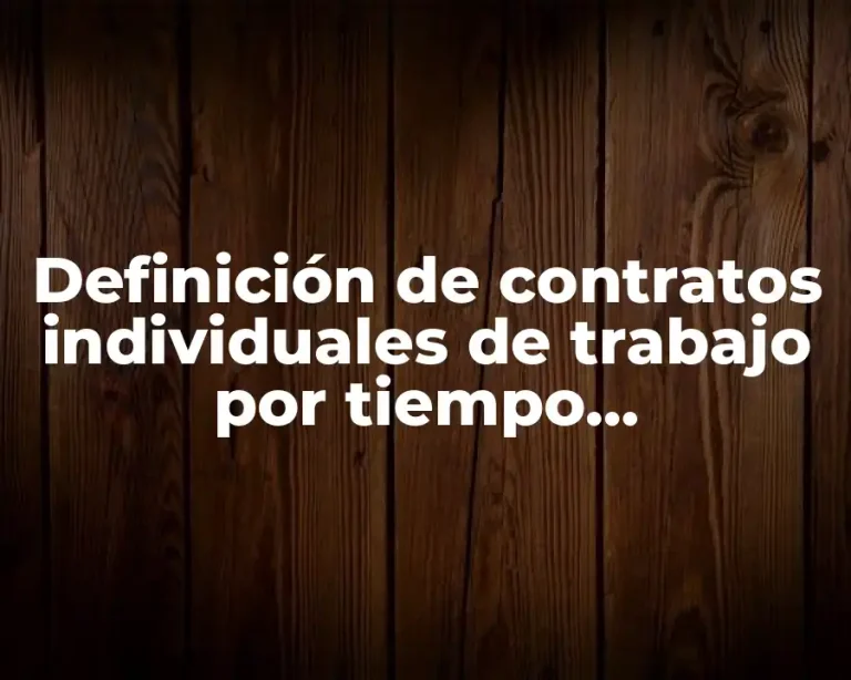 Definición de contratos individuales de trabajo por tiempo determinado resuelto