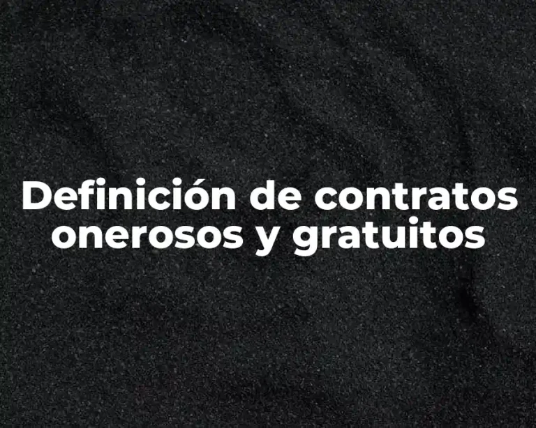 Definición de contratos onerosos y gratuitos