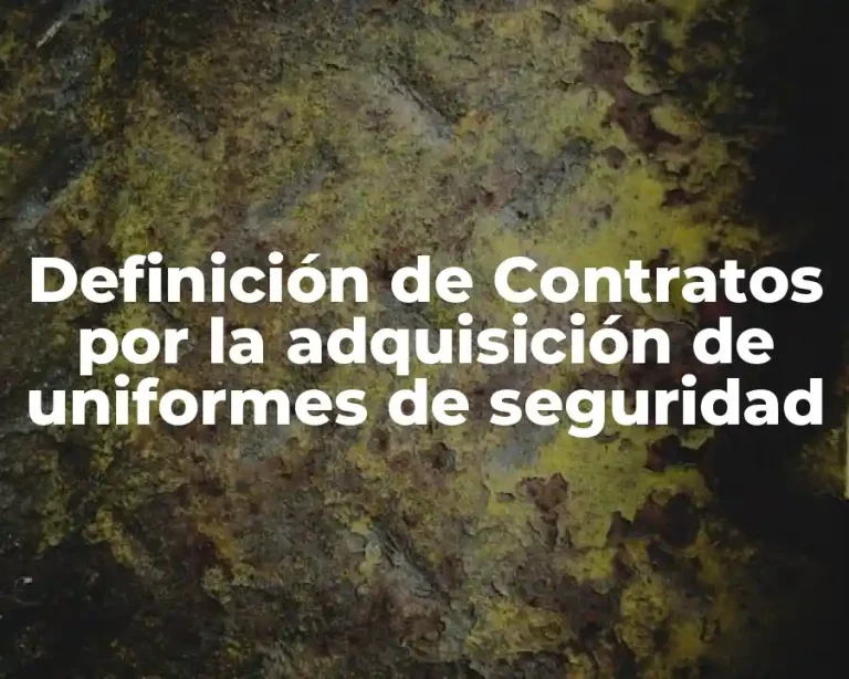 Definición de Contratos por la adquisición de uniformes de seguridad
