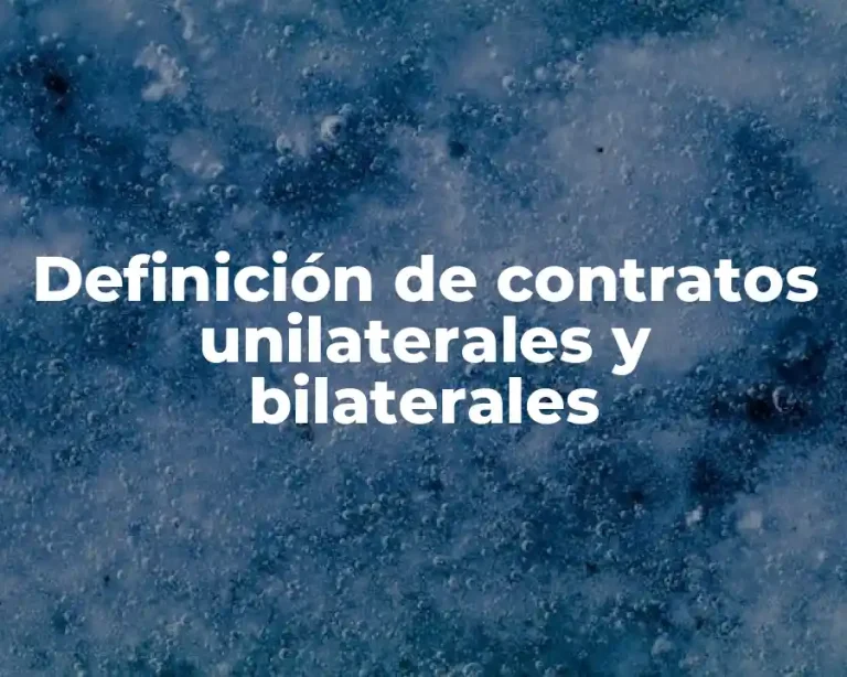 Definición de contratos unilaterales y bilaterales