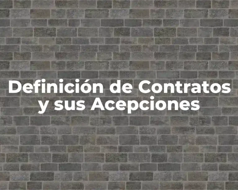 Definición de Contratos y sus Acepciones