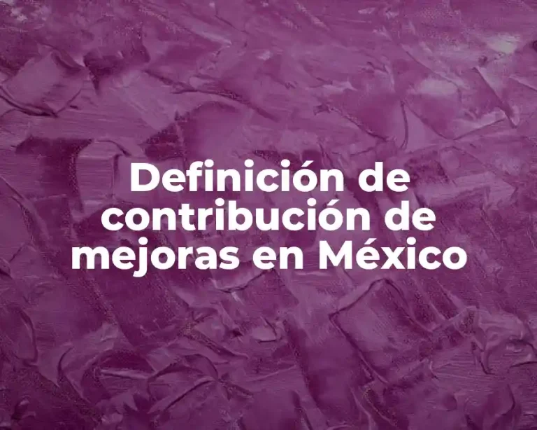 Definición de contribución de mejoras en México