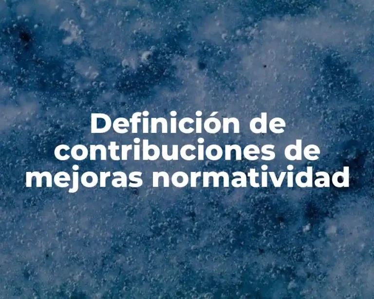 Definición de contribuciones de mejoras normatividad