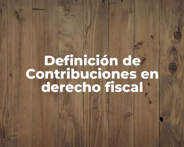 Definición de Contribuciones en derecho fiscal