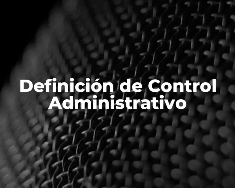 Definición de Control Administrativo