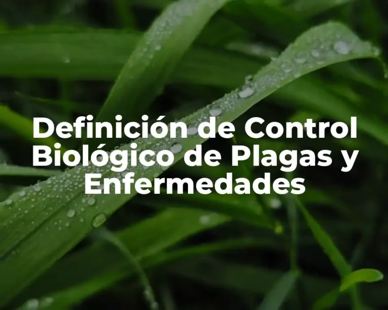 Definición de Control Biológico de Plagas y Enfermedades