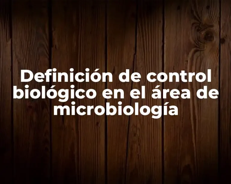 Definición de control biológico en el área de microbiología