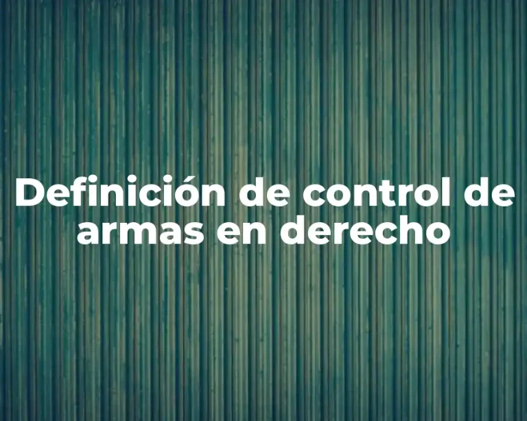 Definición de control de armas en derecho