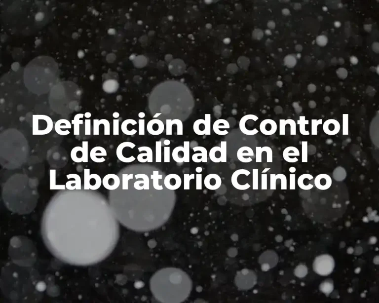 Definición de Control de Calidad en el Laboratorio Clínico