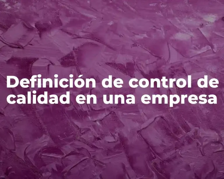 Definición de control de calidad en una empresa