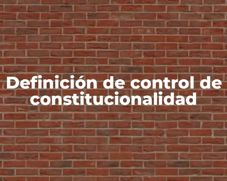 Definición de control de constitucionalidad