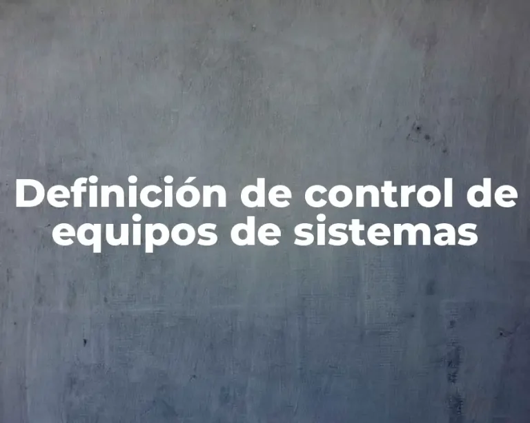 Definición de control de equipos de sistemas