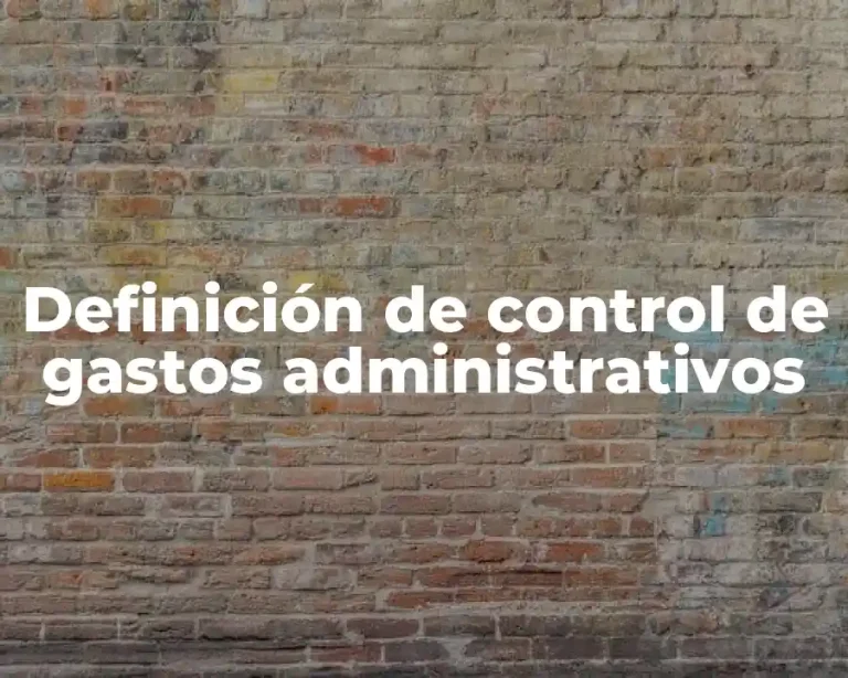 Definición de control de gastos administrativos
