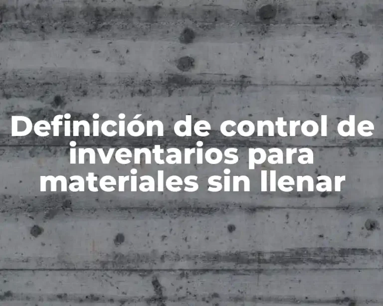 Definición de control de inventarios para materiales sin llenar