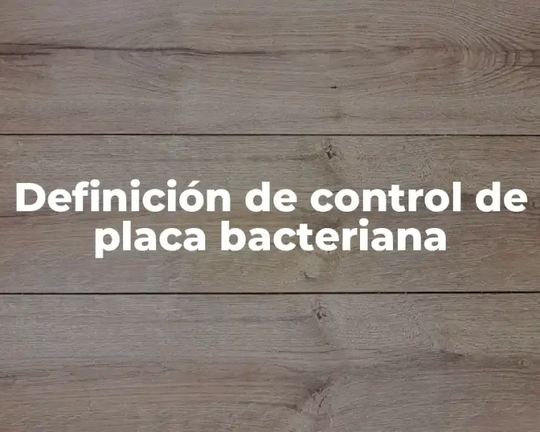 Definición de control de placa bacteriana