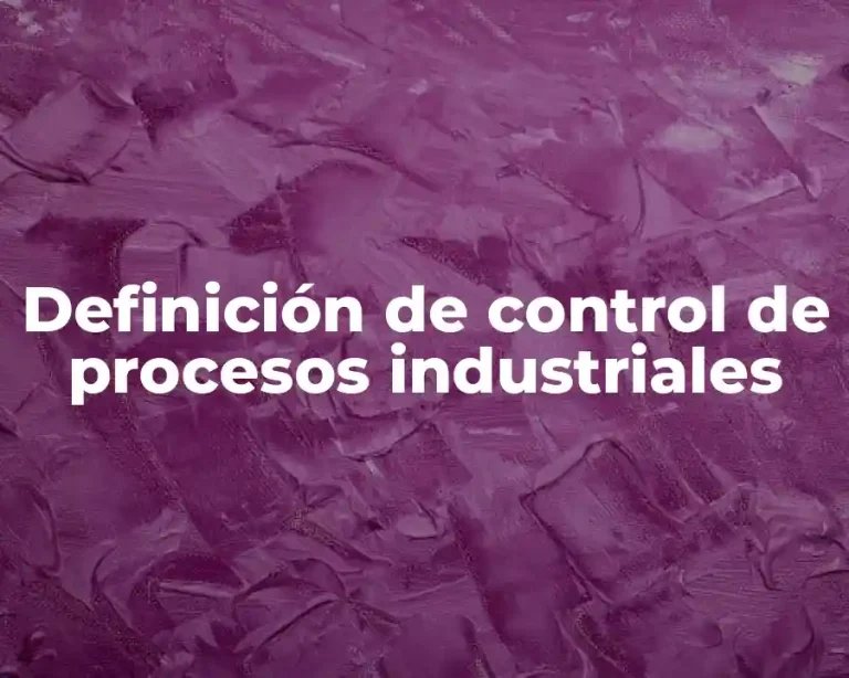 Definición de control de procesos industriales