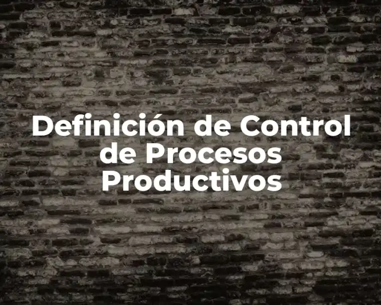 Definición de Control de Procesos Productivos