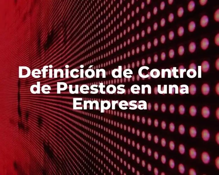 Definición de Control de Puestos en una Empresa