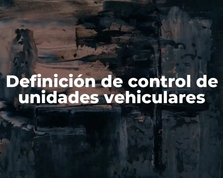 Definición de control de unidades vehiculares