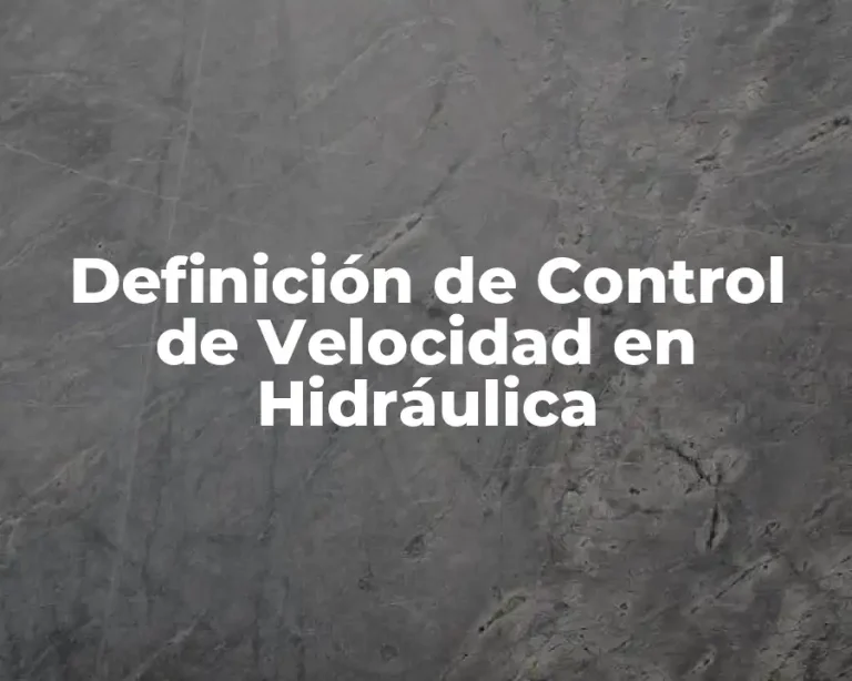 Definición de Control de Velocidad en Hidráulica