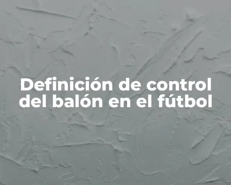 Definición de control del balón en el fútbol