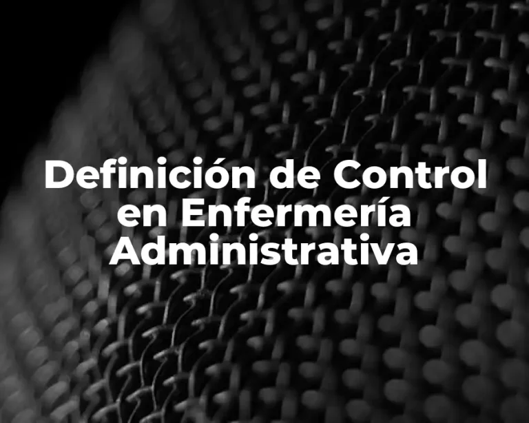 Definición de Control en Enfermería Administrativa