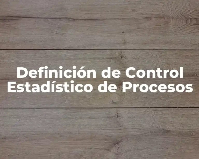 Definición de Control Estadístico de Procesos