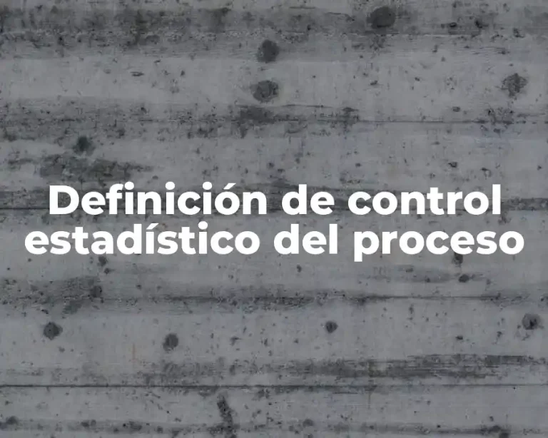 Definición de control estadístico del proceso