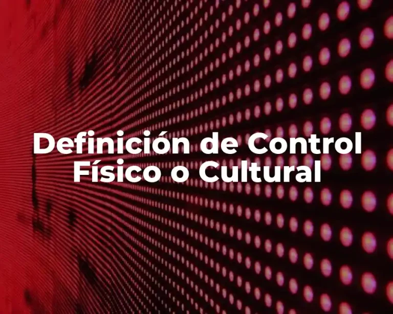 Definición de Control Físico o Cultural
