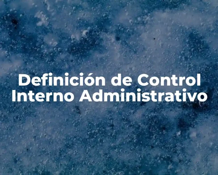 Definición de Control Interno Administrativo