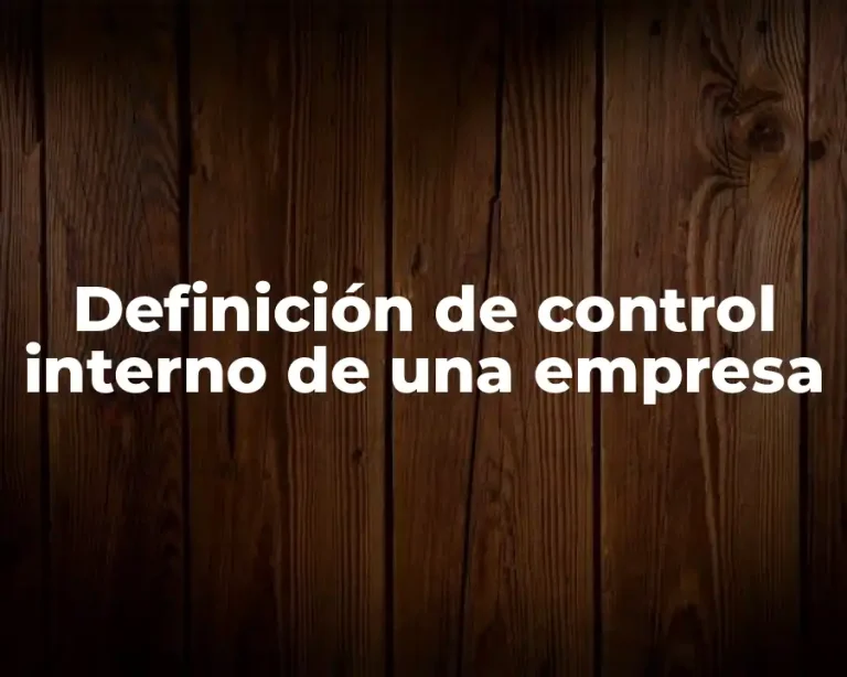 Definición de control interno de una empresa