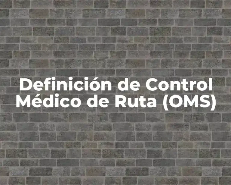 Definición de Control Médico de Ruta (OMS)