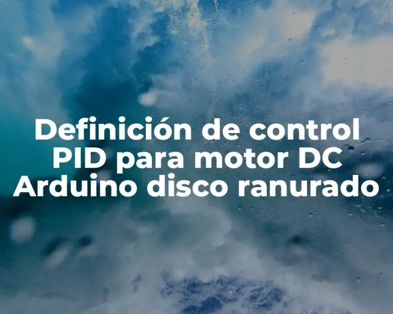 Definición de control PID para motor DC Arduino disco ranurado