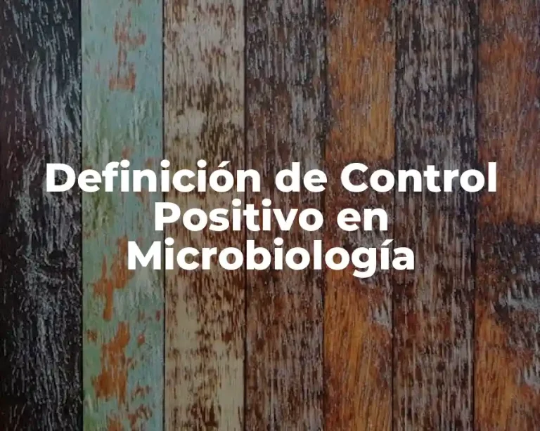 Definición de Control Positivo en Microbiología