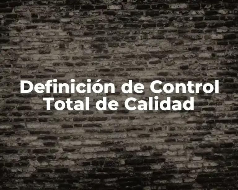 Definición de Control Total de Calidad