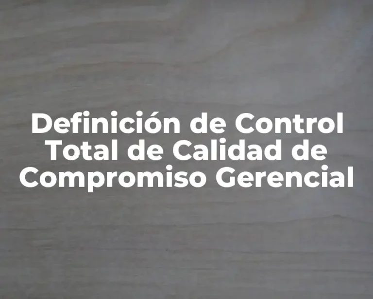 Definición de Control Total de Calidad de Compromiso Gerencial