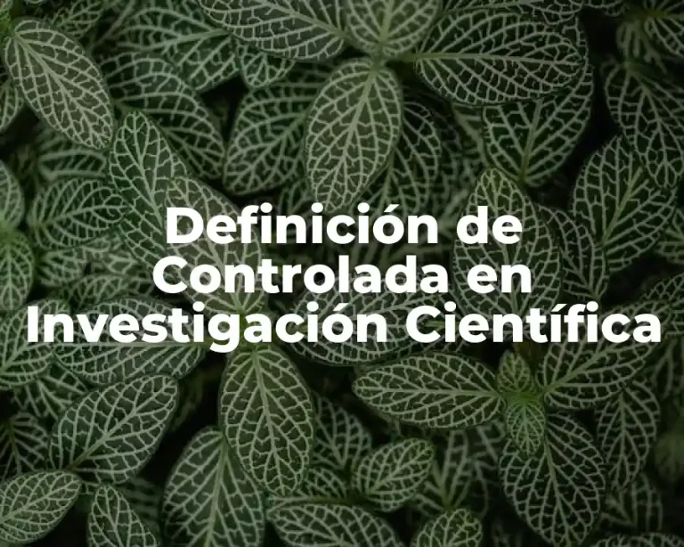 Definición de Controlada en Investigación Científica