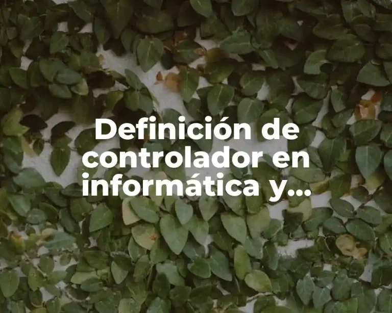 Definición de controlador en informática y funcionamiento