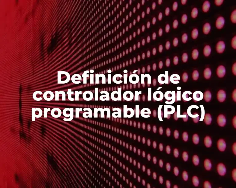 Definición de controlador lógico programable (PLC)