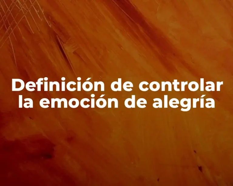 Definición de controlar la emoción de alegría