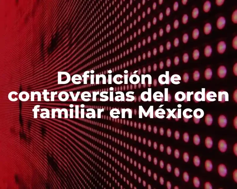 Definición de controversias del orden familiar en México