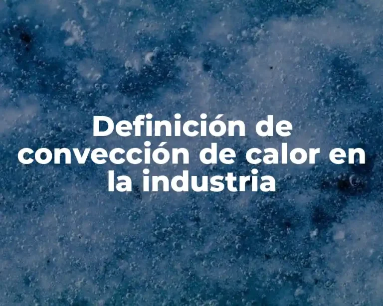 Definición de convección de calor en la industria