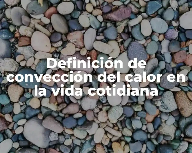 Definición de convección del calor en la vida cotidiana