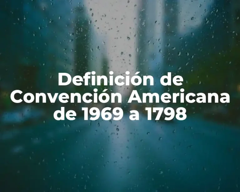Definición de Convención Americana de 1969 a 1798