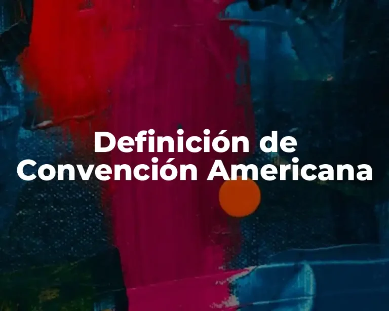 Definición de Convención Americana