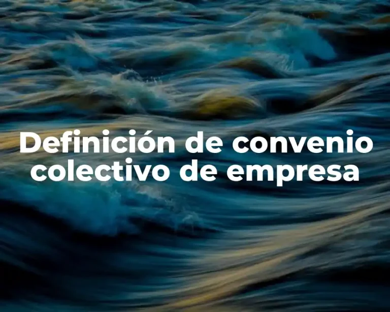 Definición de convenio colectivo de empresa