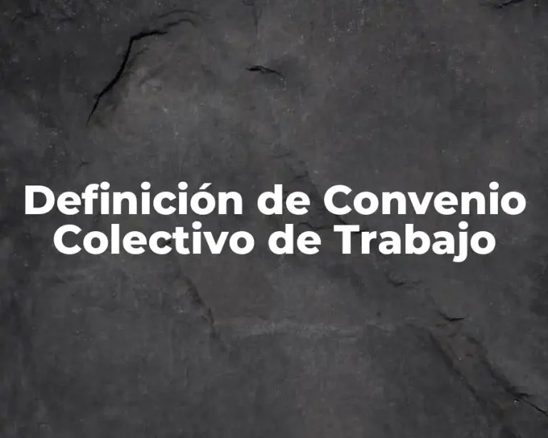 Definición de Convenio Colectivo de Trabajo