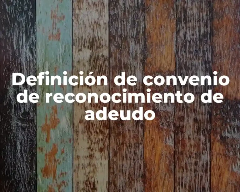 Definición de convenio de reconocimiento de adeudo