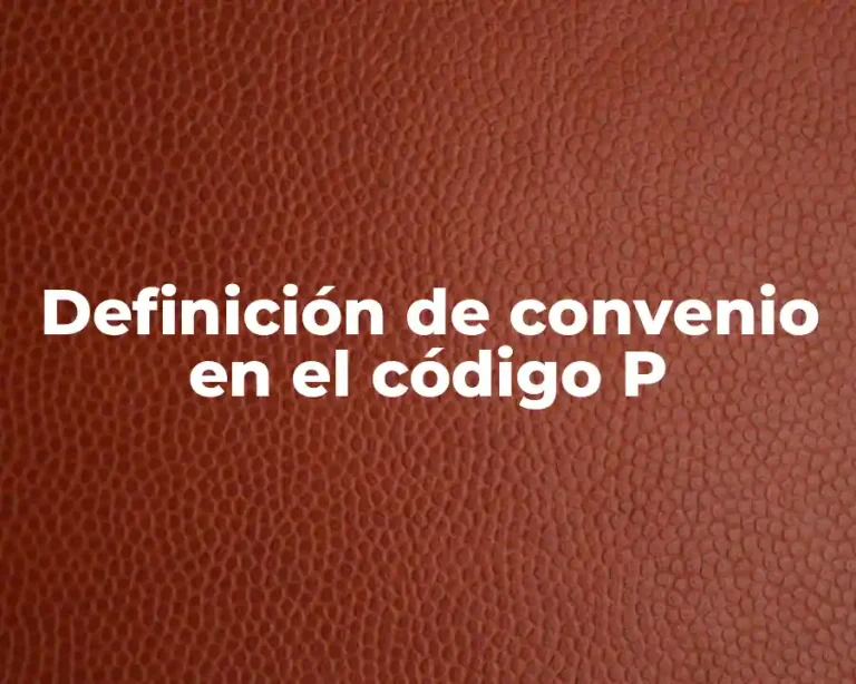 Definición de convenio en el código P