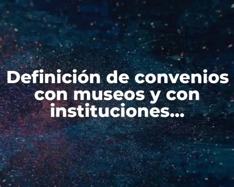 Definición de convenios con museos y con instituciones educativas
